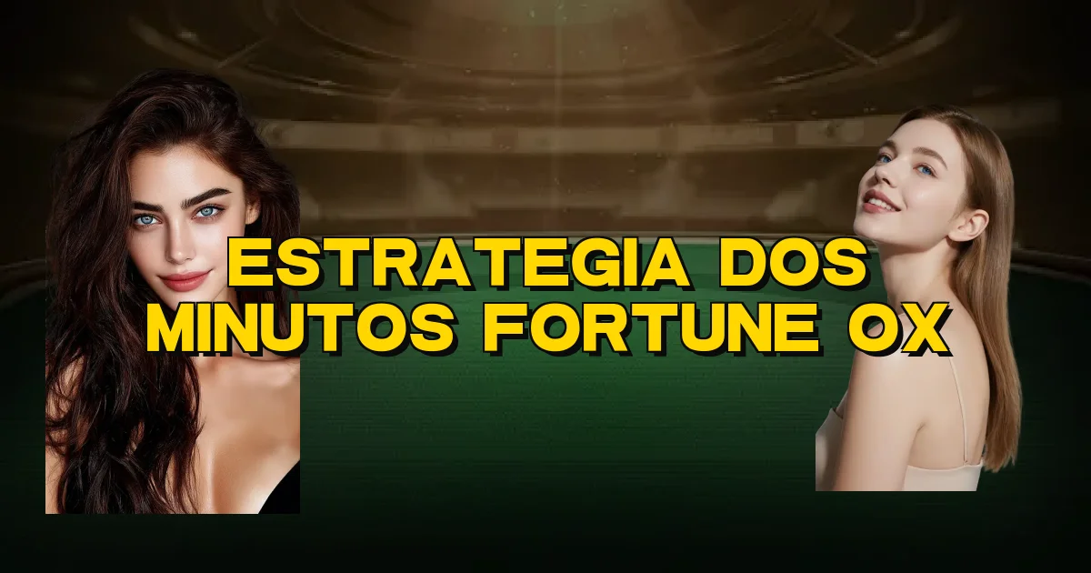 Estrategia Dos Minutos Fortune Ox Oficial