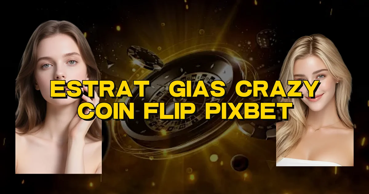 Estratégias Crazy Coin Flip Pixbet Oficial
