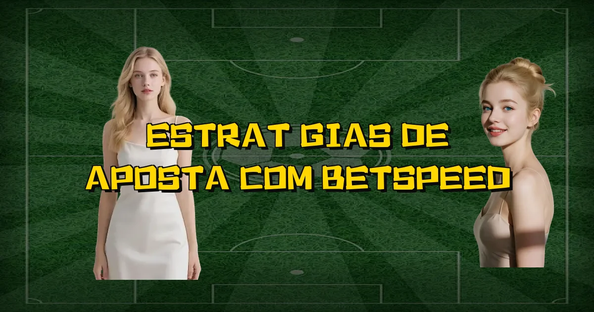 Estratégias De Aposta Com Betspeed Oficial