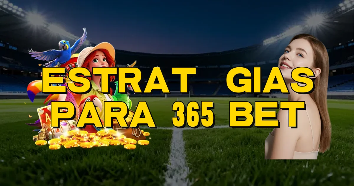 Estratégias Para 365 Bet Oficial