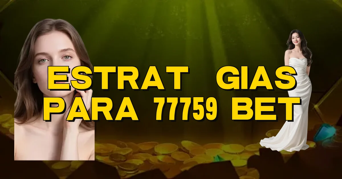 Estratégias Para 77759 Bet Oficial