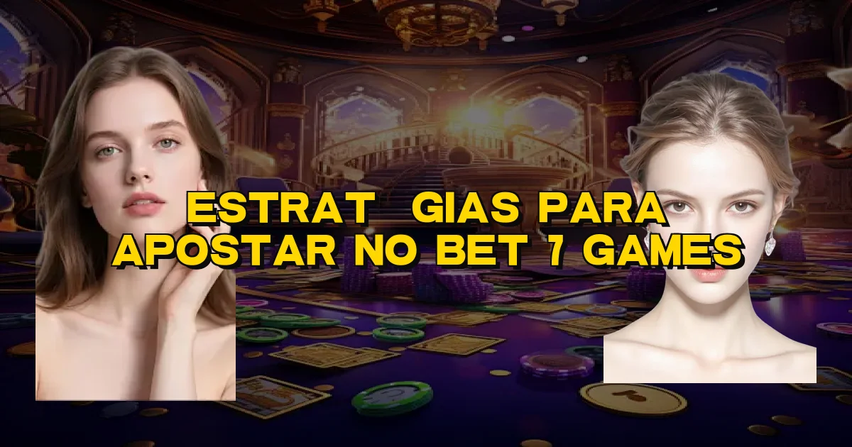 Estratégias Para Apostar No Bet 7 Games Oficial