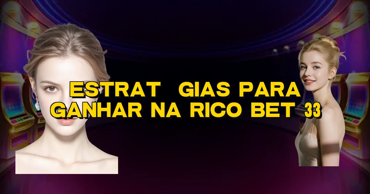 Estratégias Para Ganhar Na Rico Bet 33 Oficial