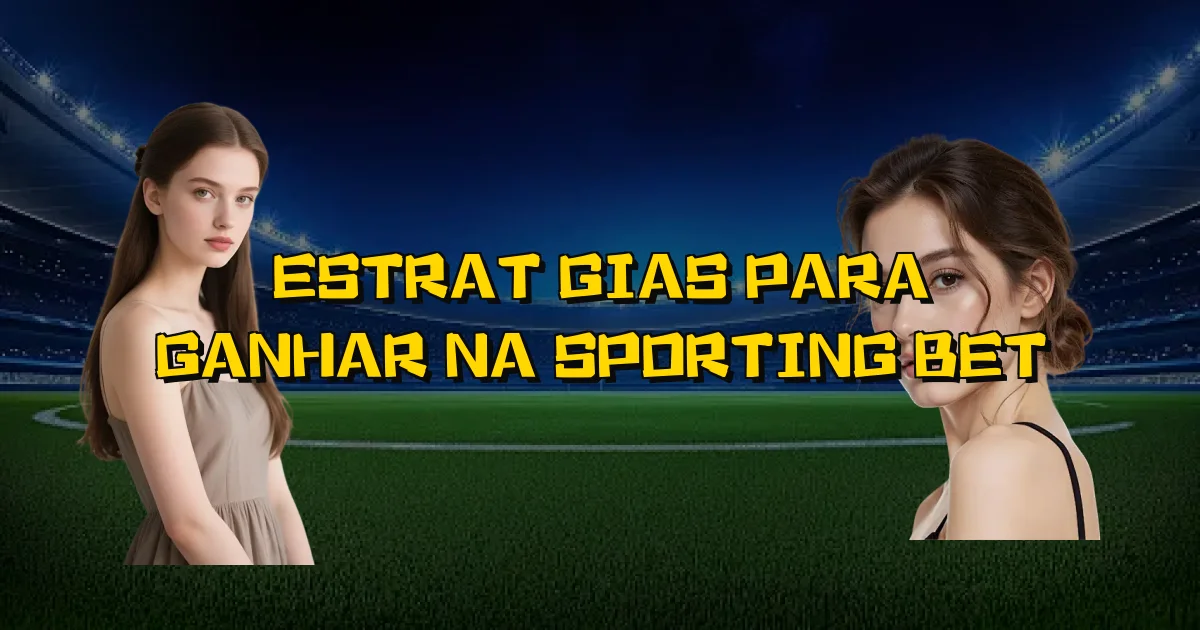 Estratégias Para Ganhar Na Sporting Bet Oficial