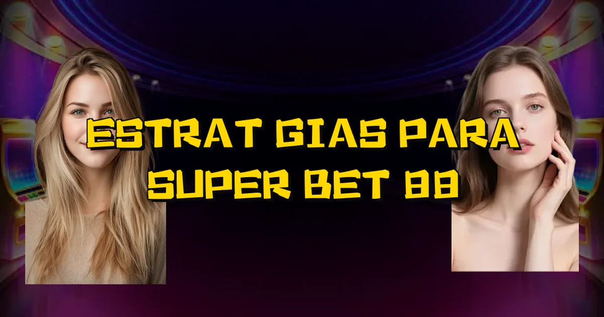 Estratégias Para Super Bet 88 Oficial