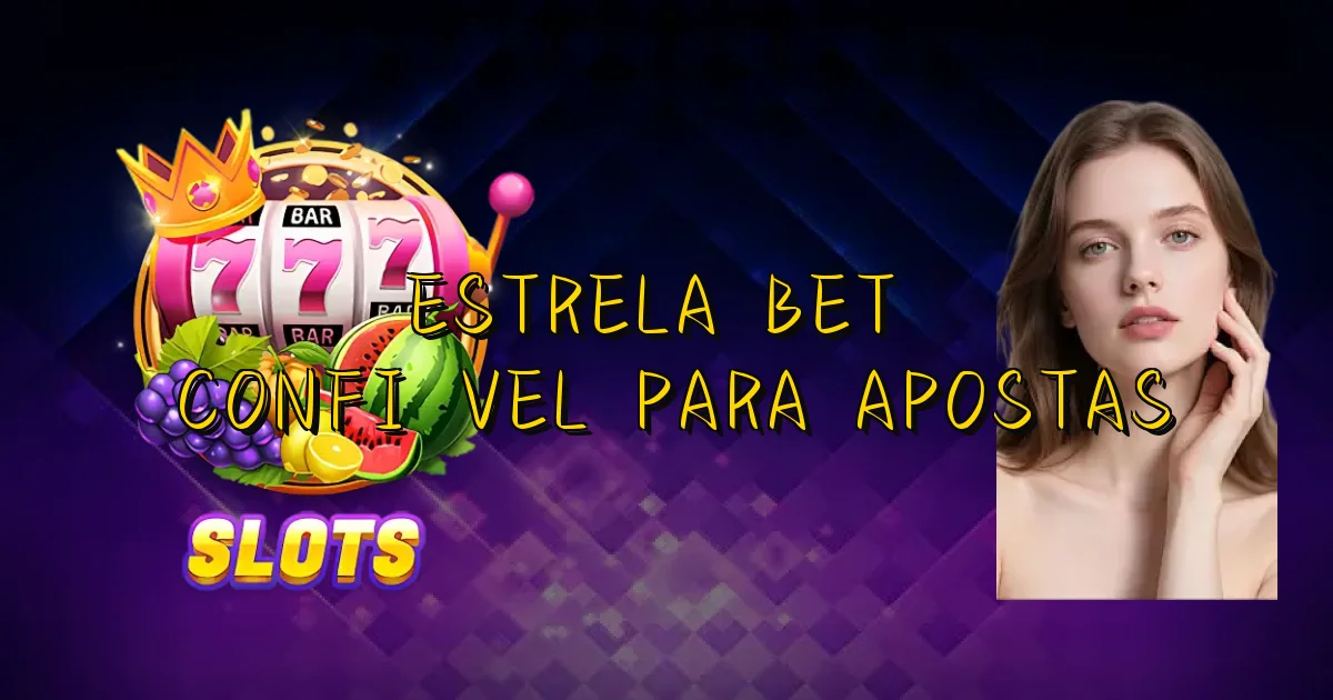 Estrela Bet É Confiável Para Apostas Oficial
