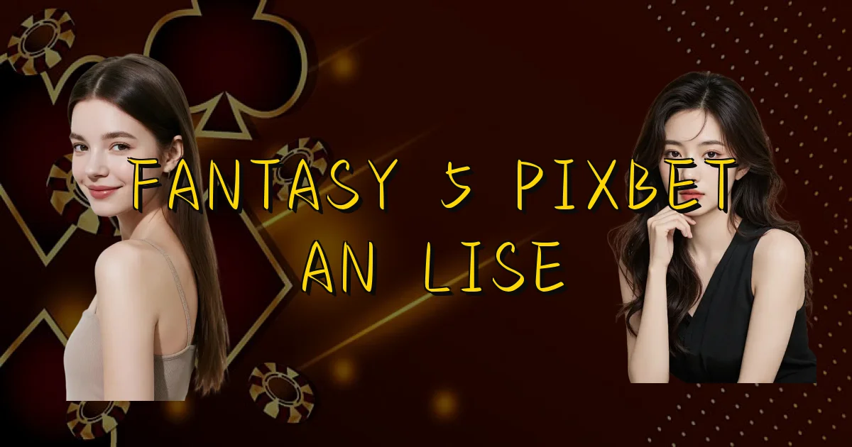 Fantasy 5 Pixbet Análise Oficial