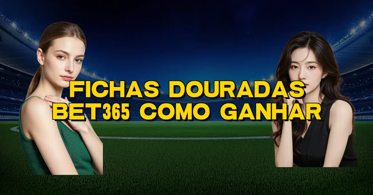 Fichas Douradas Bet365 Como Ganhar Oficial