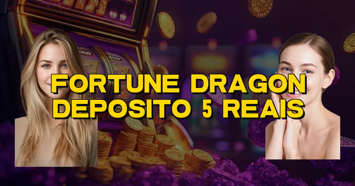 Fortune Dragon Deposito 5 Reais Oficial