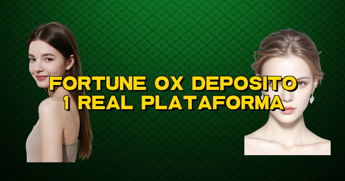 Fortune Ox Deposito 1 Real Plataforma Oficial