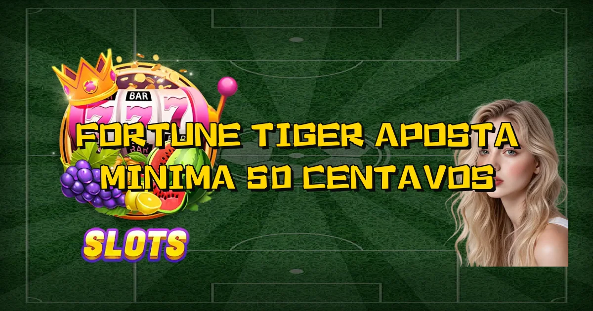 Fortune Tiger Aposta Minima 50 Centavos Oficial