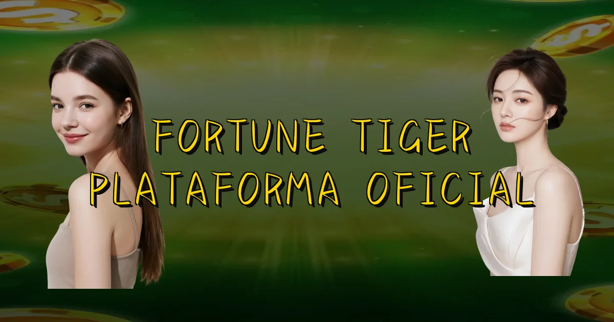 Fortune Tiger Plataforma Oficial Oficial