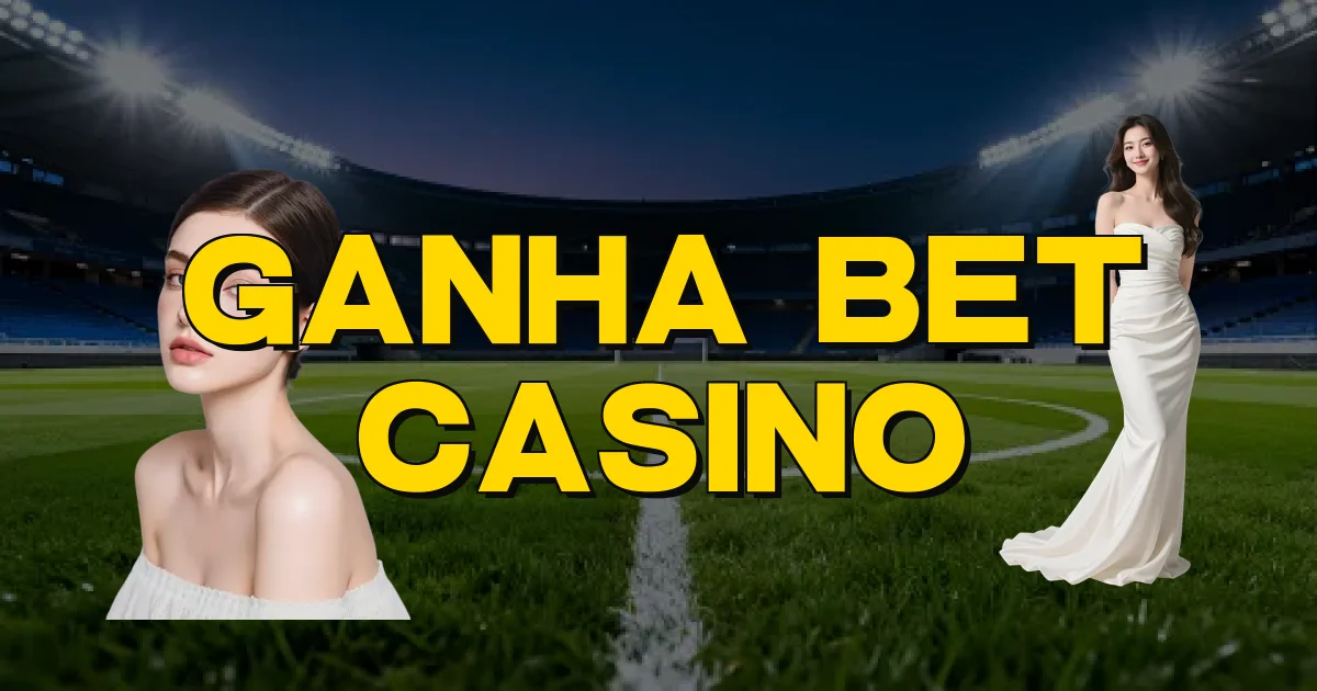Ganha Bet Casino Oficial