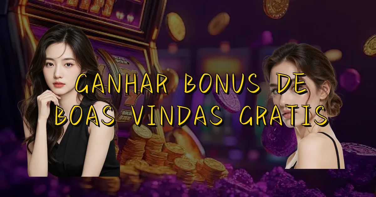 Ganhar Bonus De Boas Vindas Gratis Oficial