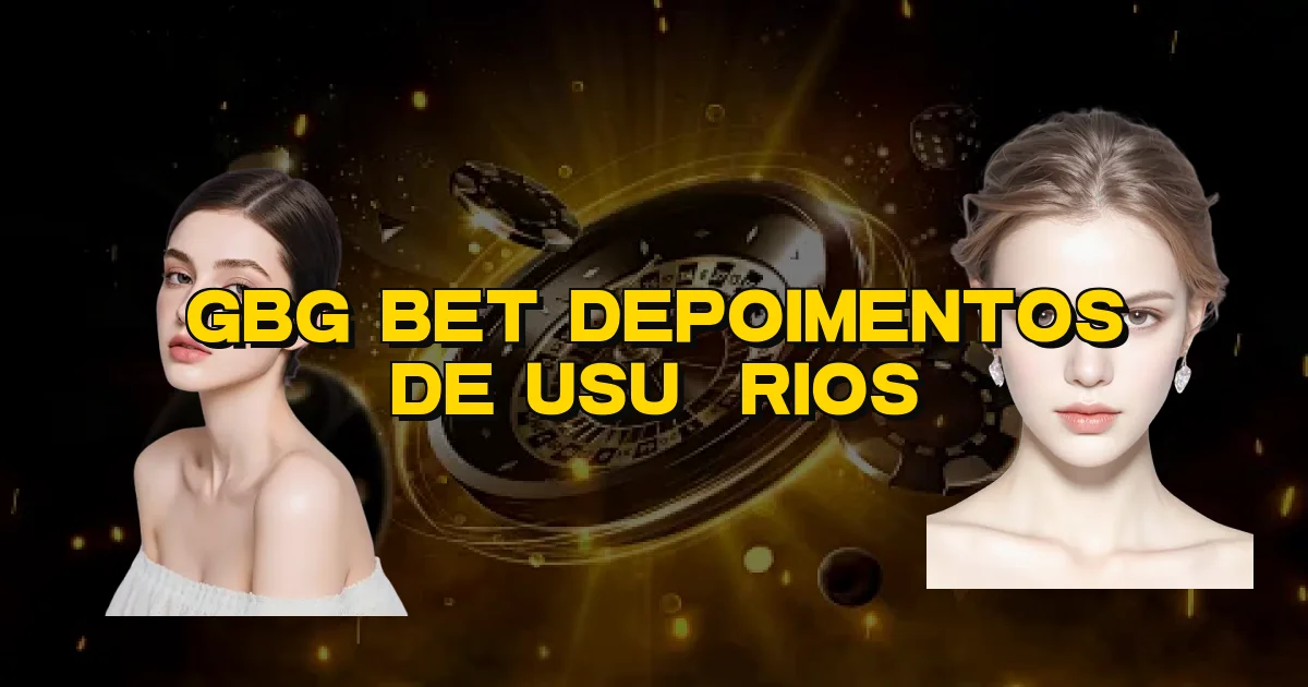 Gbg Bet Depoimentos De Usuários Oficial
