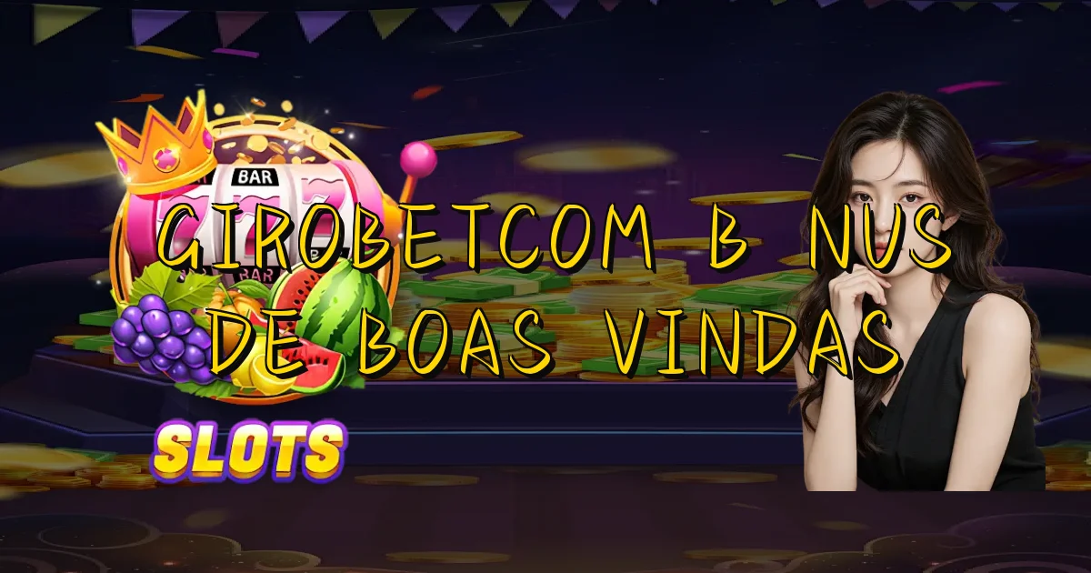 Girobetcom Bônus De Boas Vindas Oficial