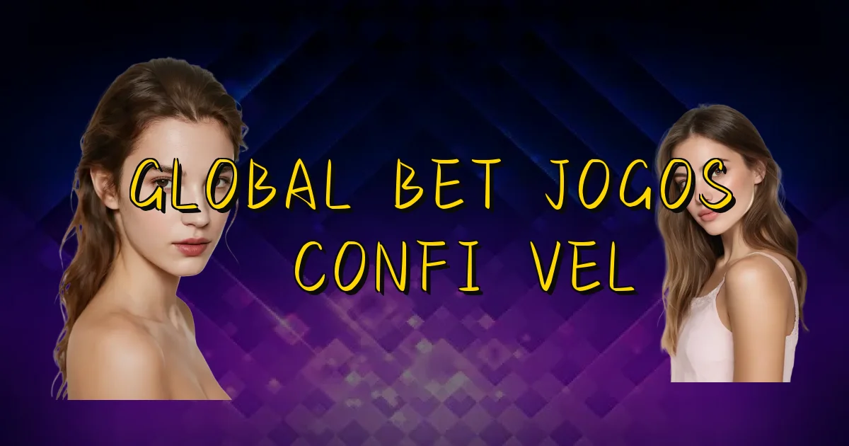 Global Bet Jogos É Confiável Oficial