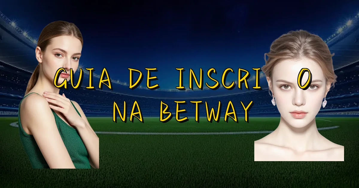 Guia De Inscrição Na Betway Oficial