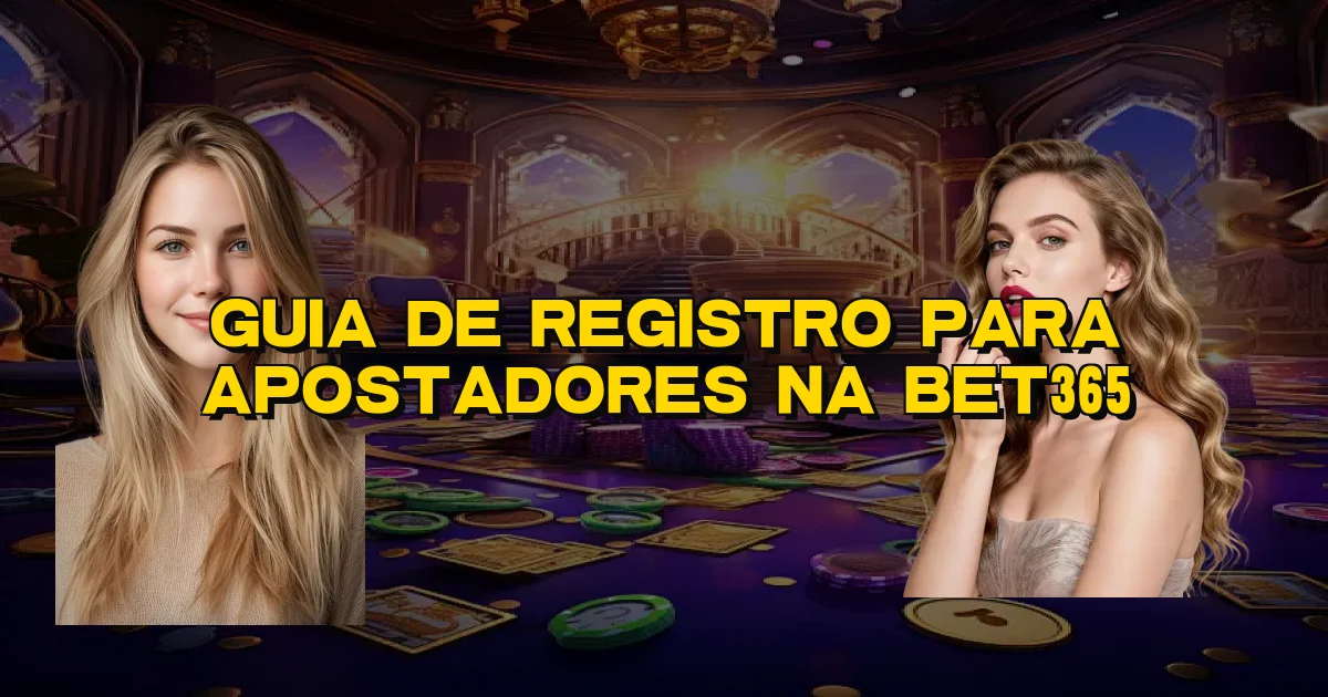 Guia De Registro Para Apostadores Na Bet365 Oficial