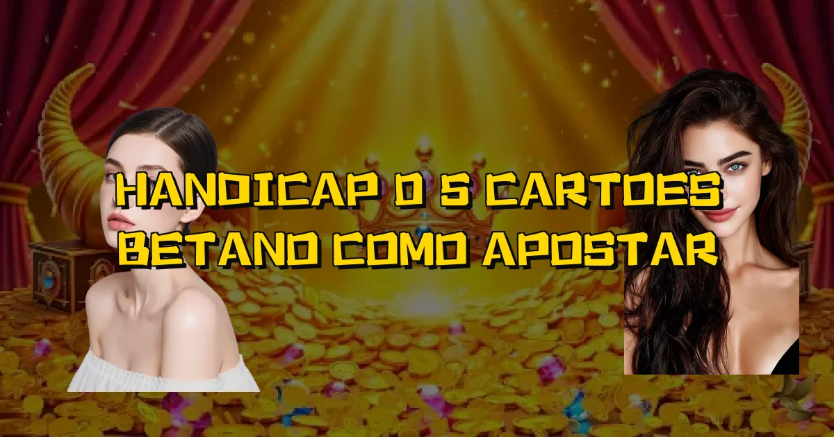 Handicap 0 5 Cartoes Betano Como Apostar Oficial
