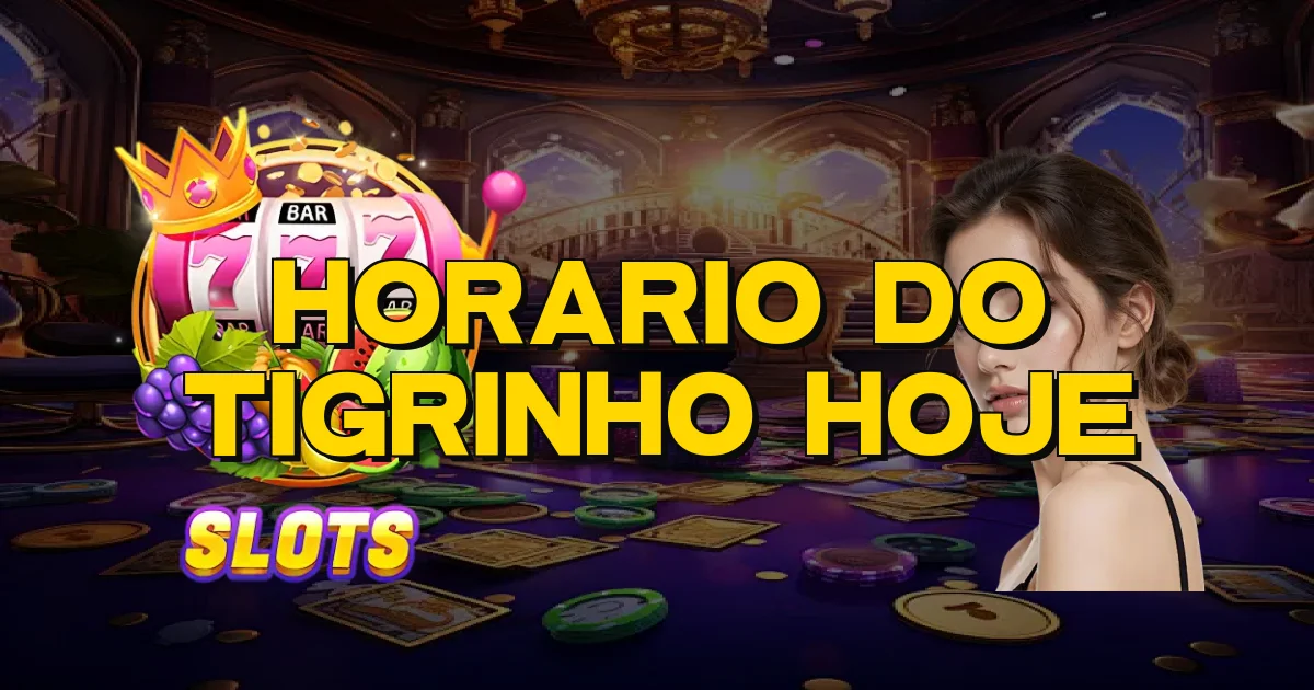 Horario Do Tigrinho Hoje Oficial