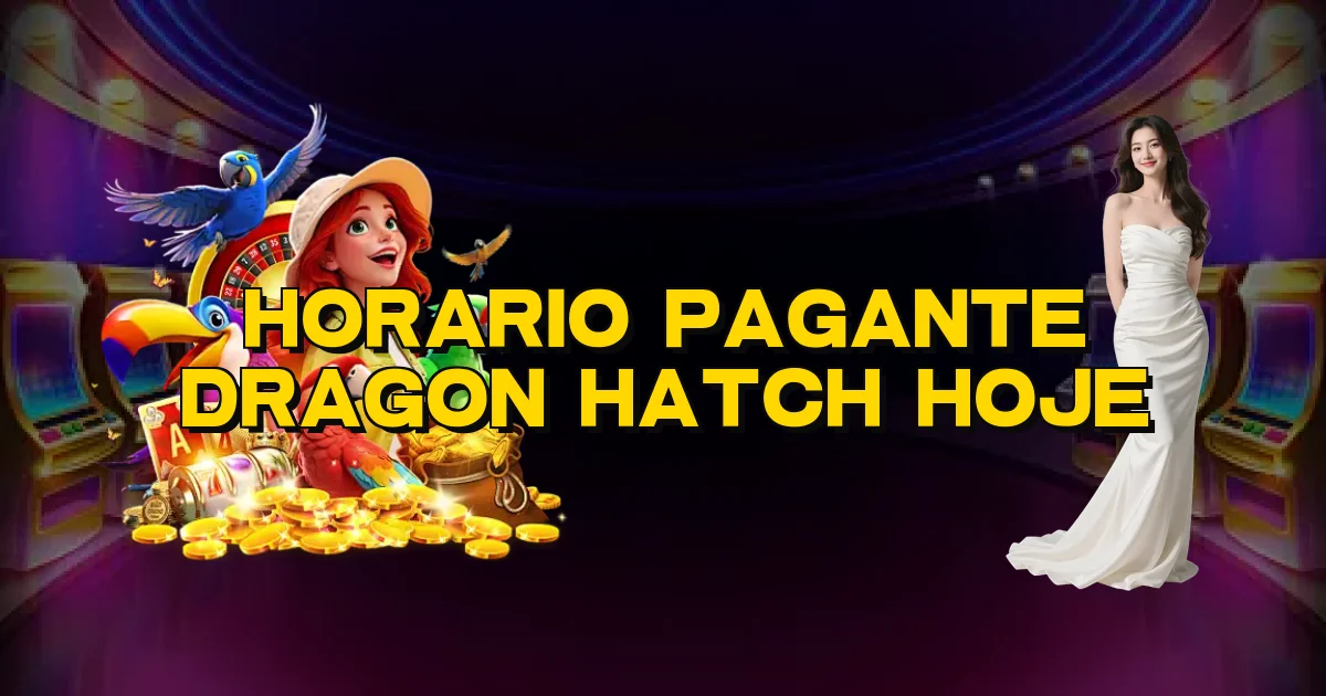 Horario Pagante Dragon Hatch Hoje Oficial