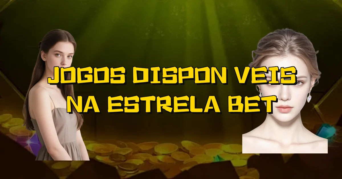 Jogos Disponíveis Na Estrela Bet Oficial