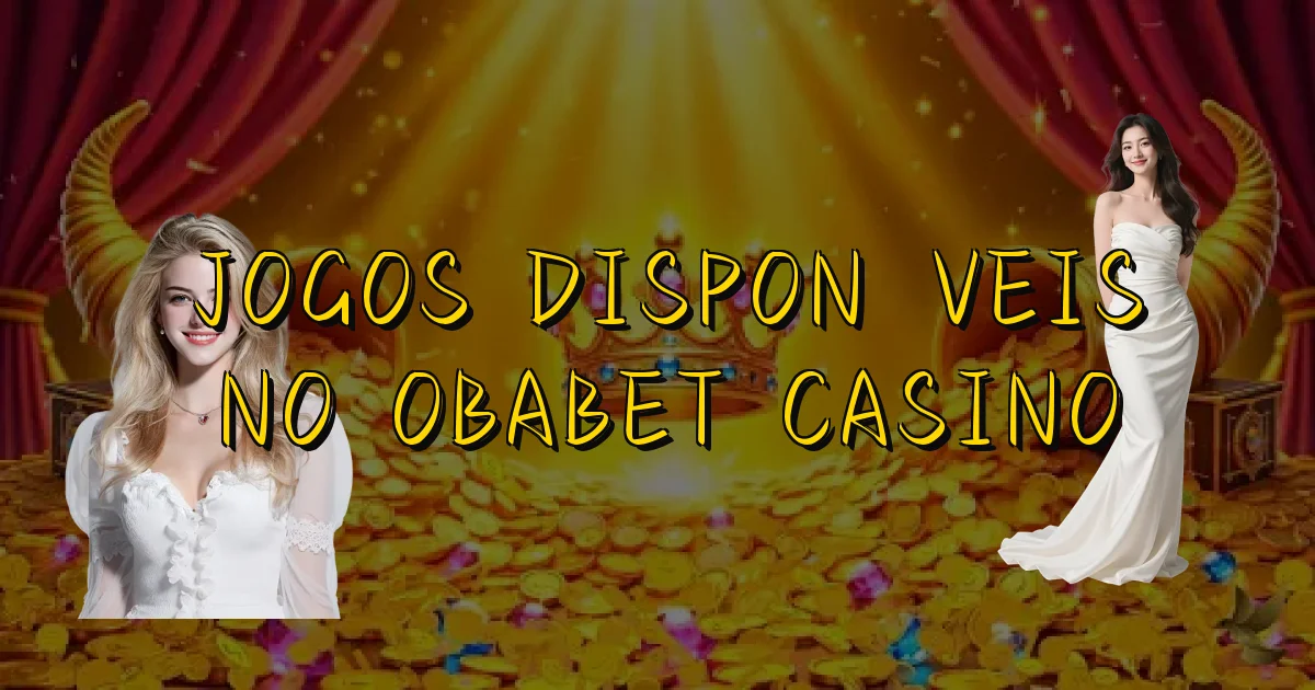 Jogos Disponíveis No Obabet Casino Oficial