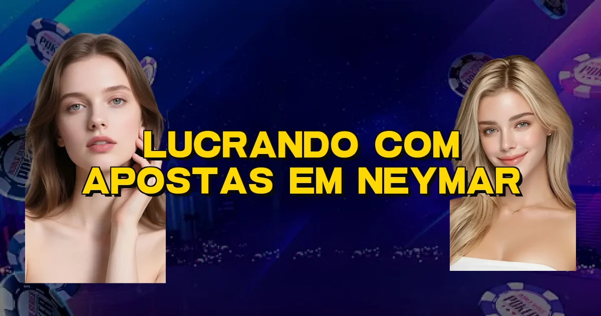 Lucrando Com Apostas Em Neymar Oficial