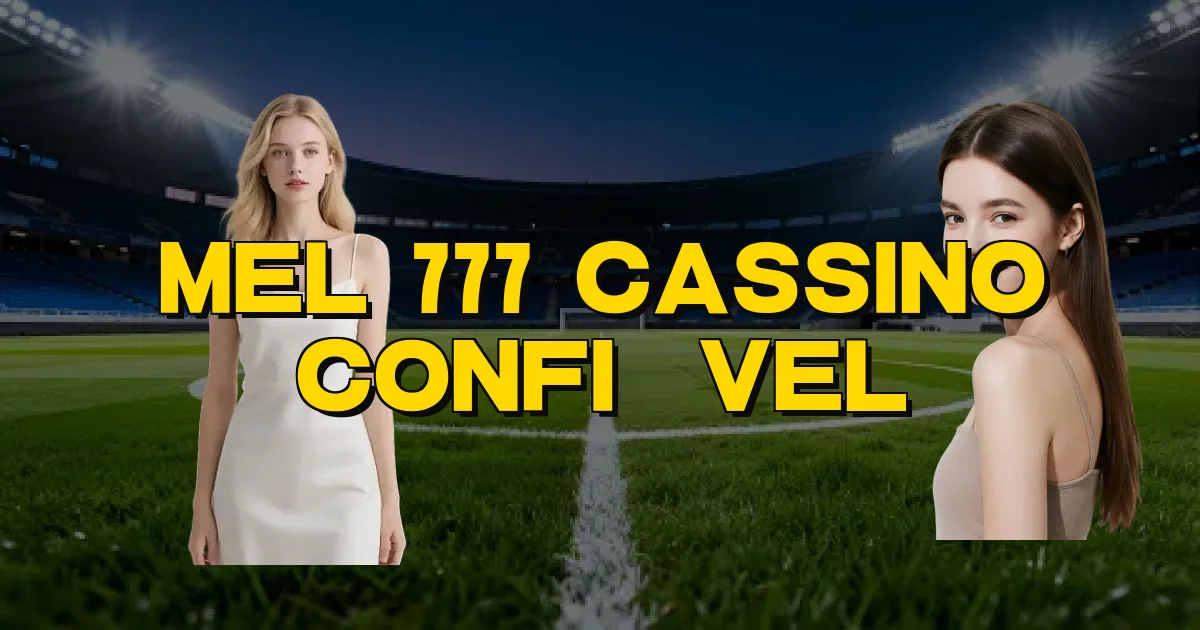 Mel 777 Cassino Confiável Oficial