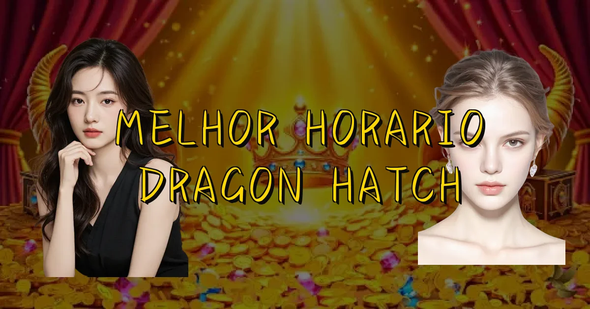 Melhor Horario Dragon Hatch Oficial