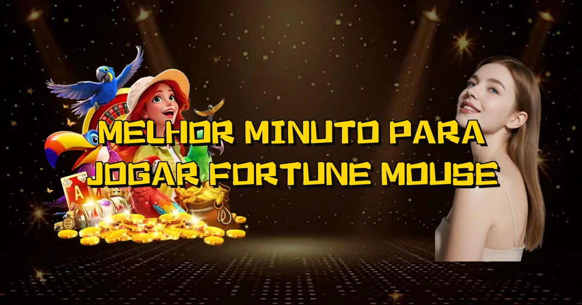 Melhor Minuto Para Jogar Fortune Mouse Oficial