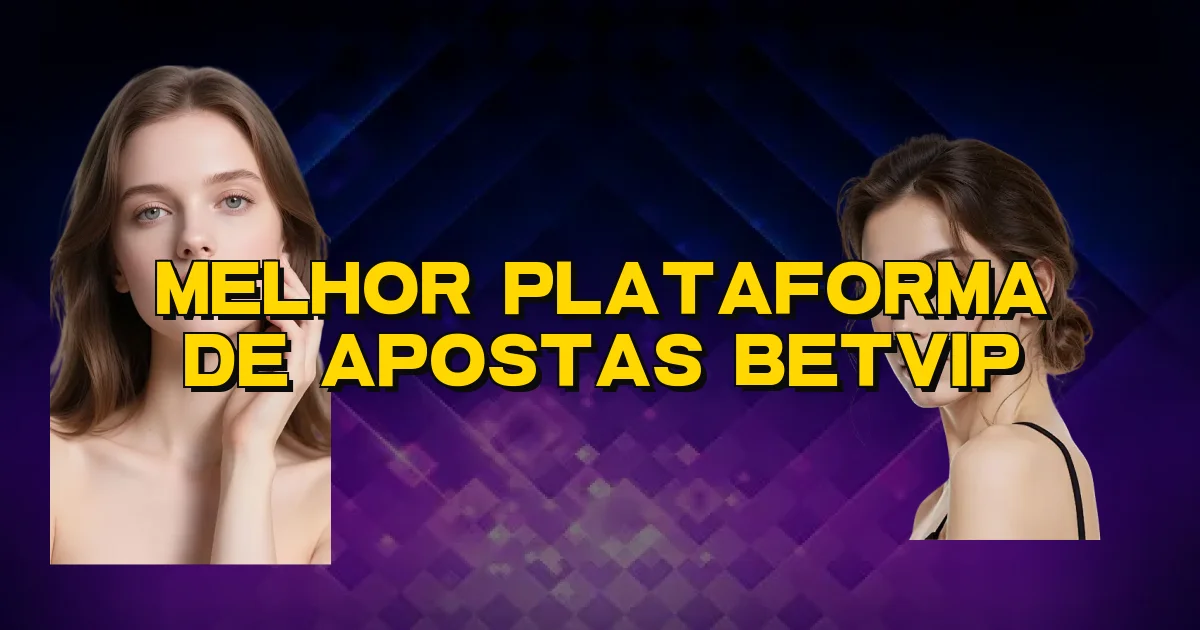 Melhor Plataforma De Apostas Betvip Oficial