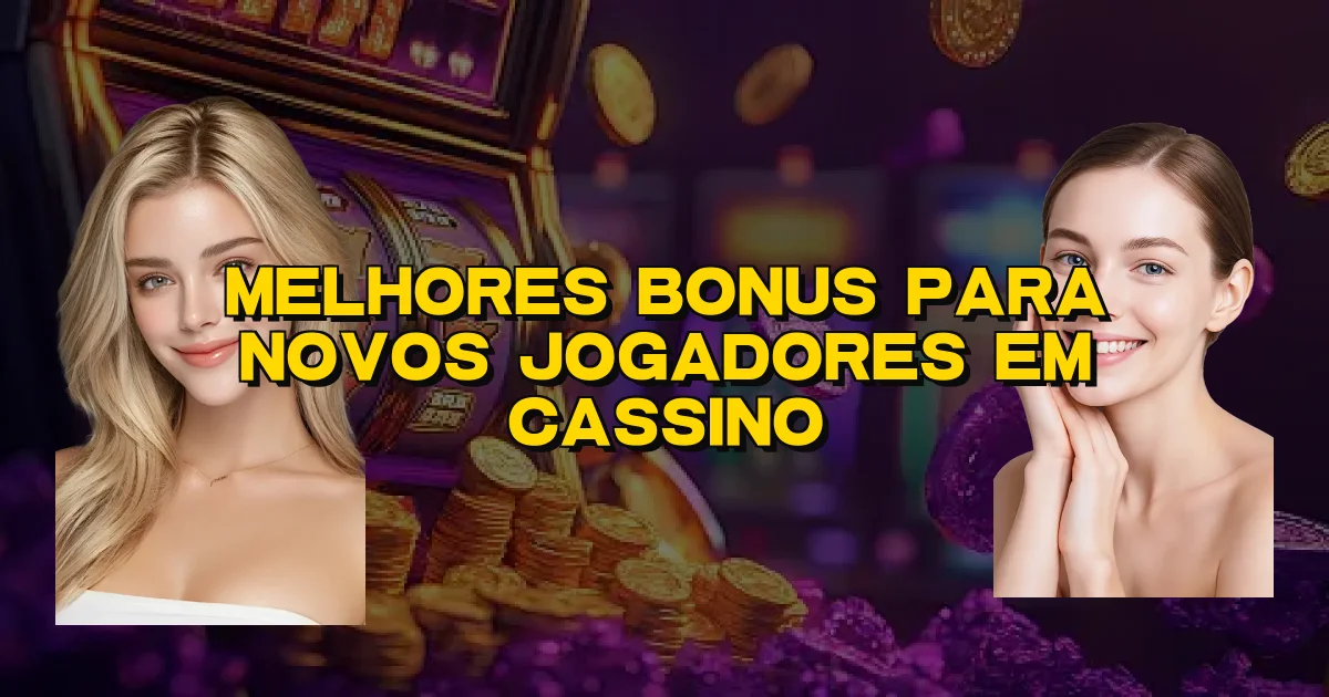 Melhores Bonus Para Novos Jogadores Em Cassino Oficial
