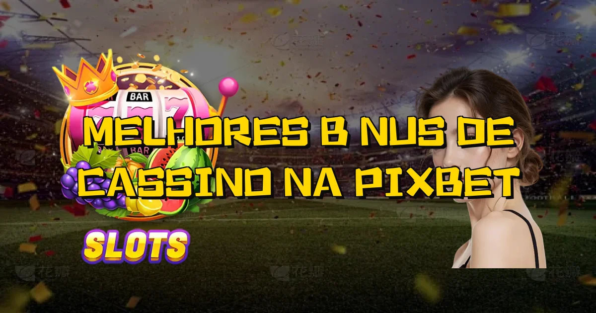 Melhores Bônus De Cassino Na Pixbet Oficial