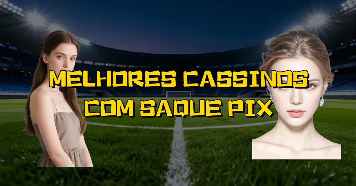 Melhores Cassinos Com Saque Pix Oficial