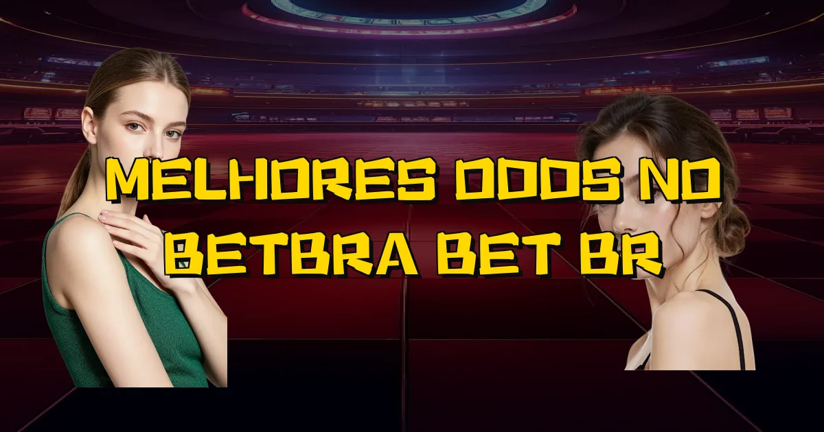 Melhores Odds No Betbra Bet Br Oficial