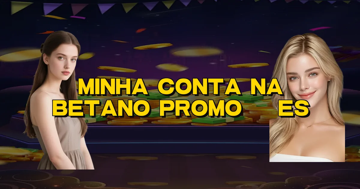 Minha Conta Na Betano Promoções Oficial