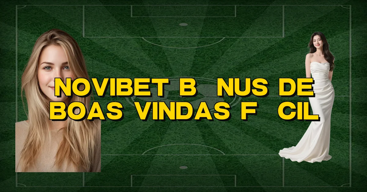 Novibet Bônus De Boas Vindas Fácil Oficial