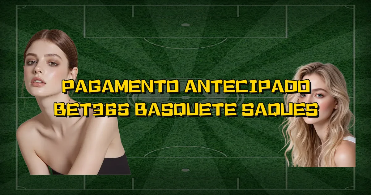 Pagamento Antecipado Bet365 Basquete Saques Oficial