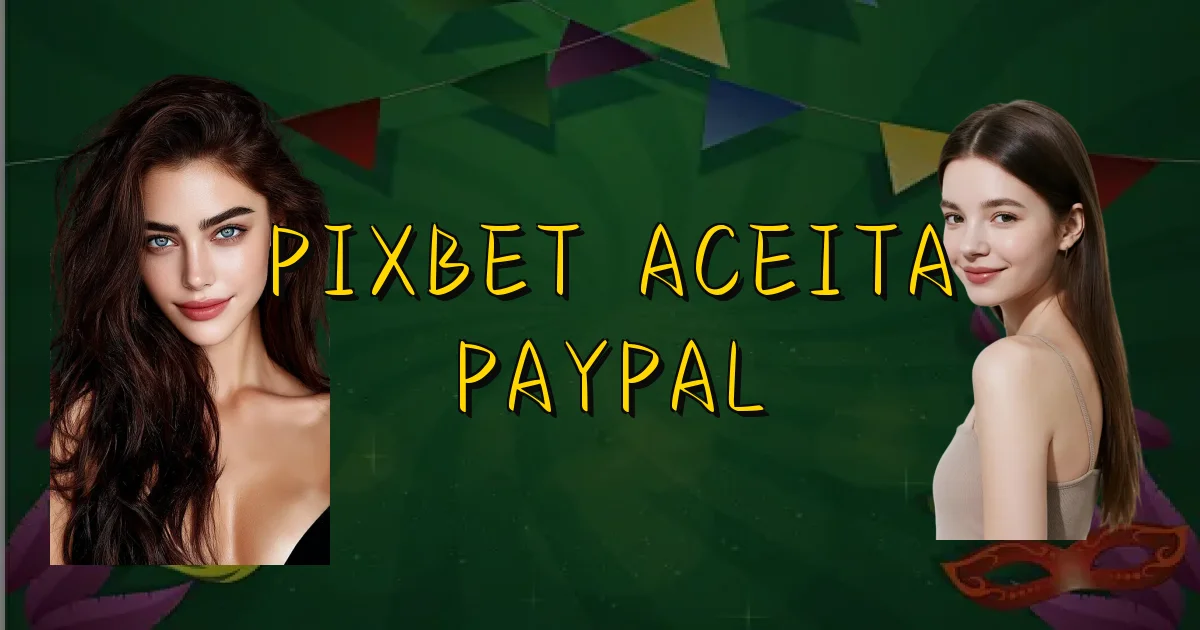 Pixbet Aceita Paypal Oficial