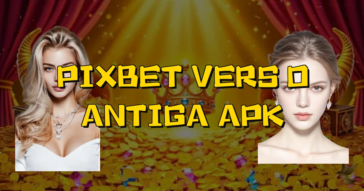 Pixbet Versão Antiga Apk Oficial