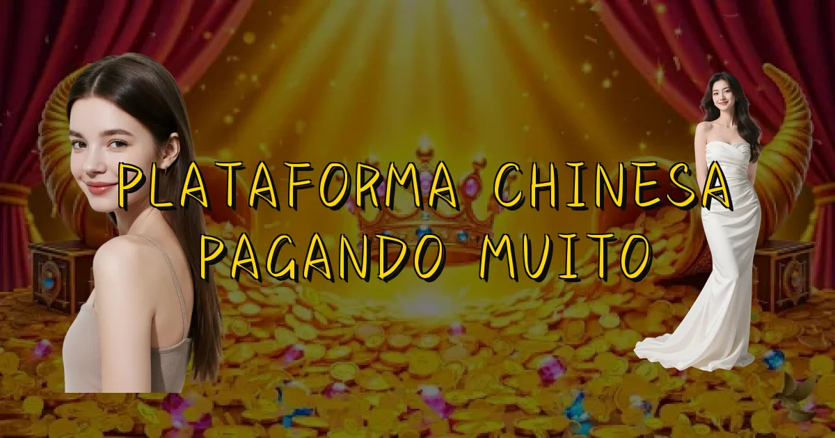 Plataforma Chinesa Pagando Muito Oficial