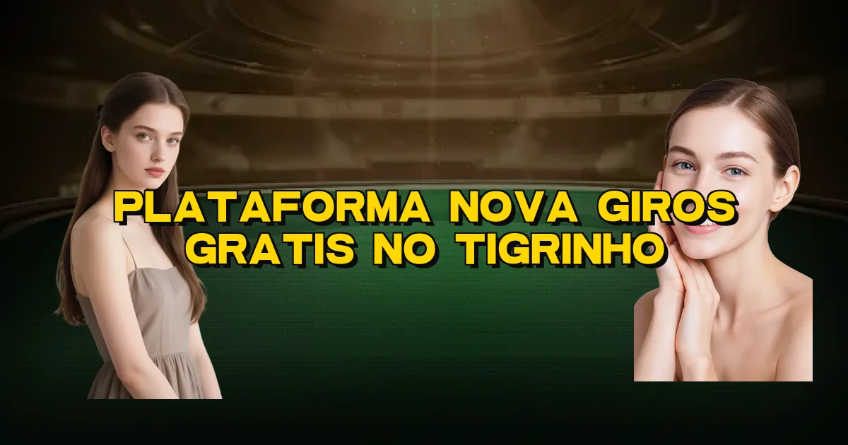 Plataforma Nova Giros Gratis No Tigrinho Oficial