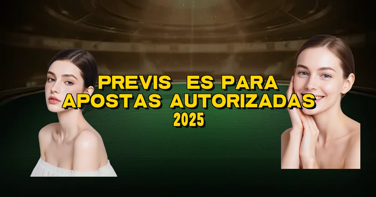 Previsões Para Apostas Autorizadas 2025 Oficial