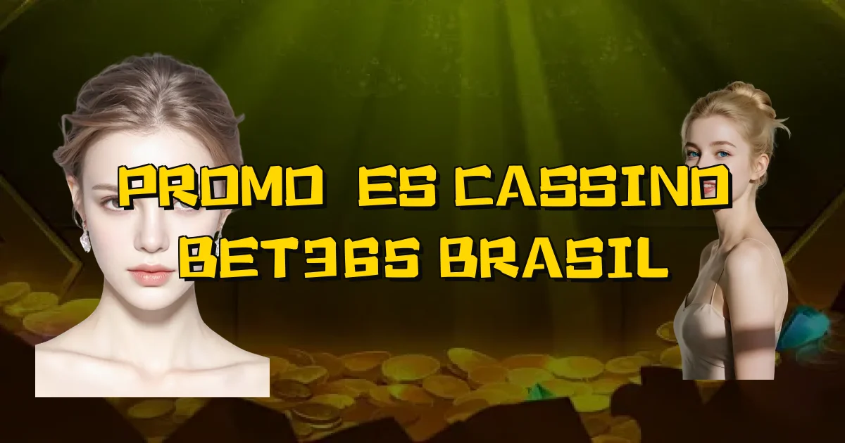 Promoções Cassino Bet365 Brasil Oficial