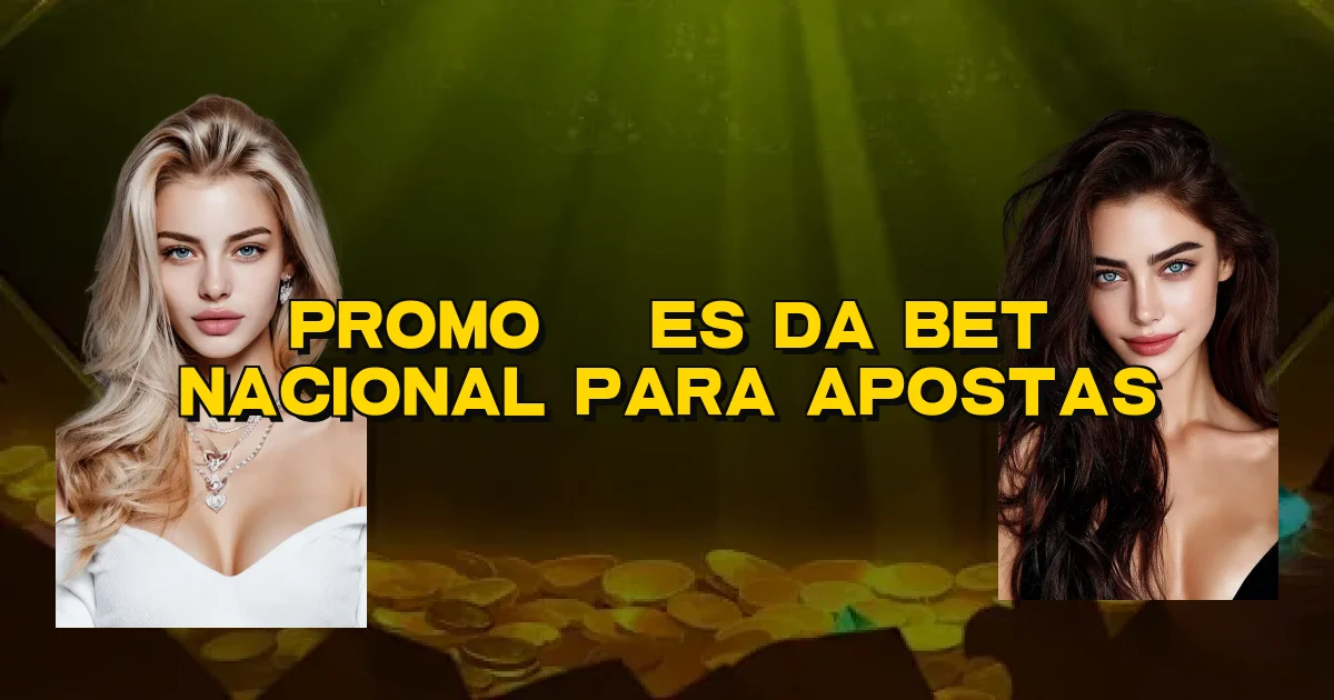 Promoções Da Bet Nacional Para Apostas Oficial