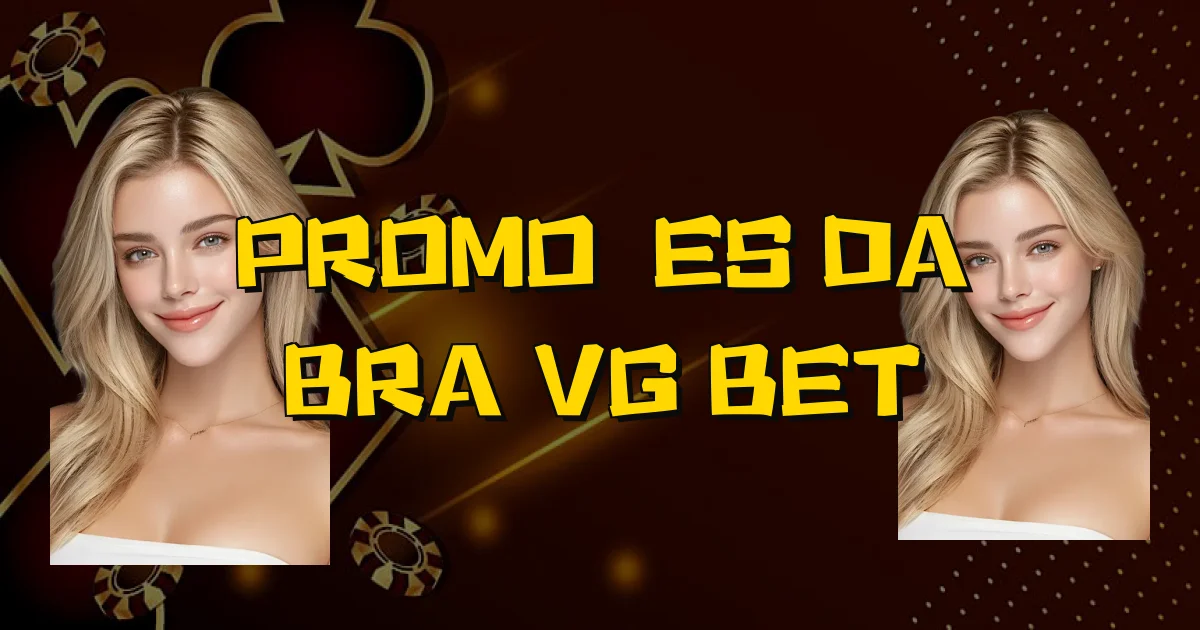 Promoções Da Bra Vg Bet Oficial