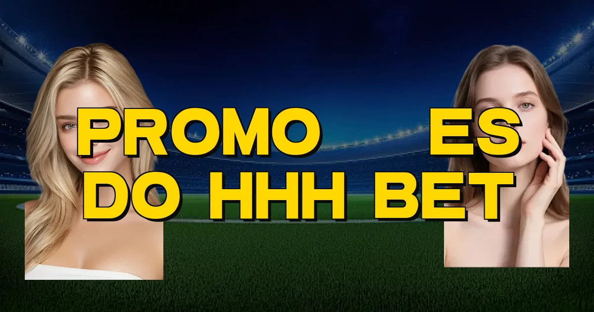 Promoções Do Hhh Bet Oficial