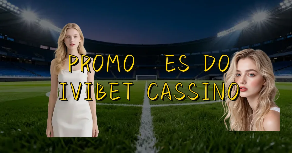 Promoções Do Ivibet Cassino Oficial